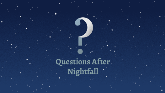 Questions After Nightfall